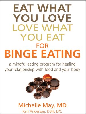 cover image of Eat What You Love, Love What You Eat for Binge Eating: Mindful Eating Program for Healing Your Relationship with Food & Your Body